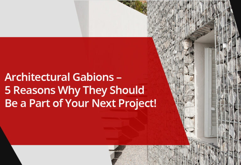 Architectural Gabions – 5 Reasons Why They Should Be a Part of Your Next Project!