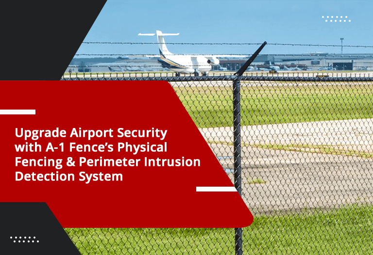 An aeroplane is parked inside the aireport and airport is covered with fence and a text "Upgrade Airport Security with A-1 Fence’s Physical Fencing & Perimeter Intrusion Detection System"